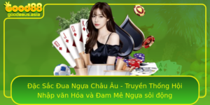 Ac Sac Ua Ngua Chau Au Truyen Thong Hoi Nhap Van Hoa Va Am Me Ngua Soi Ong