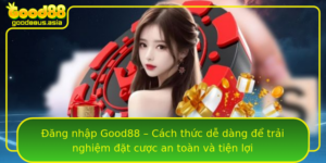 Ang Nhap Good88 Cach Thuc De Dang E Trai Nghiem At Cuoc An Toan Va Tien Loi