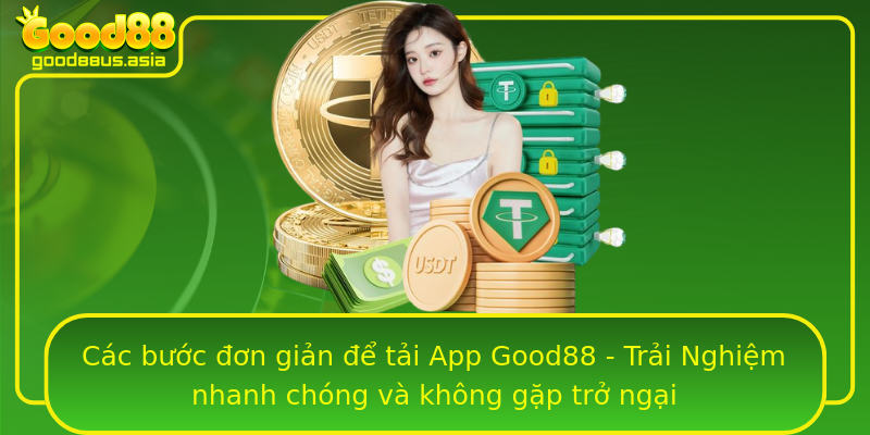 Các bước đơn giản để tải App Good88 - Trải Nghiệm nhanh chóng và không gặp trở ngại
