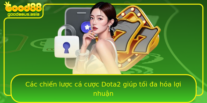 Các chiến lược cá cược Dota2 giúp tối đa hóa lợi nhuận