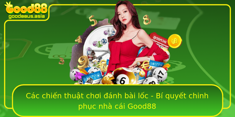 Các chiến thuật chơi đánh bài lốc - Bí quyết chinh phục nhà cái Good88 Các chiến thuật chơi đánh bài lốc - Bí quyết chinh phục nhà cái Good88