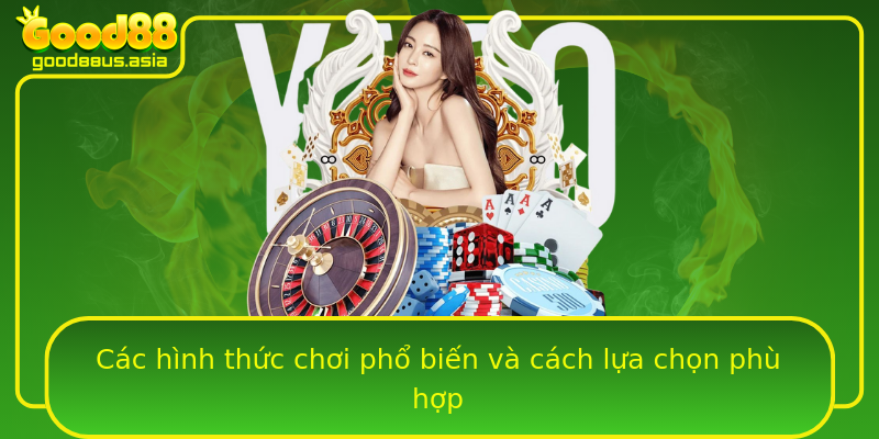 Các hình thức chơi phổ biến và cách lựa chọn phù hợp