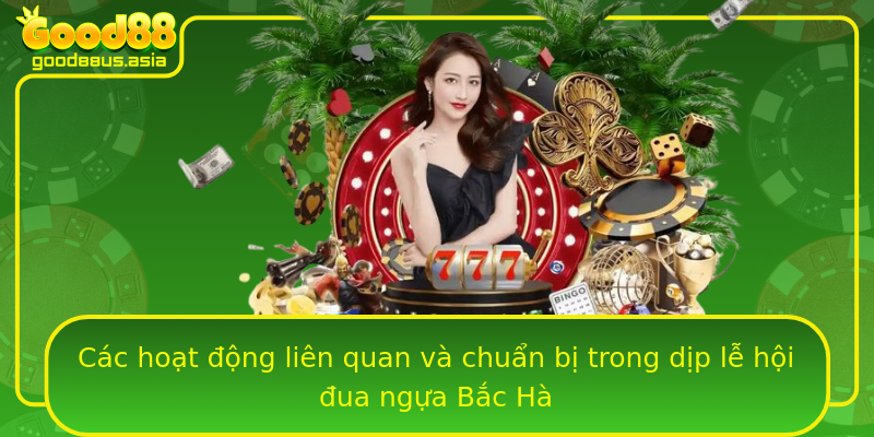 Các hoạt động liên quan và chuẩn bị trong dịp lễ hội đua ngựa Bắc Hà