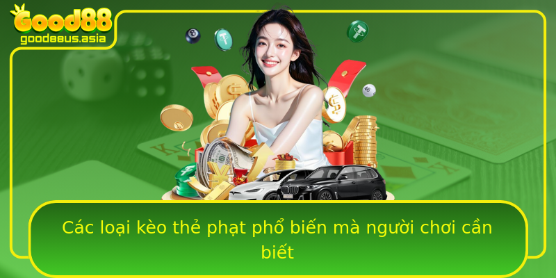 Các loại kèo thẻ phạt phổ biến mà người chơi cần biết