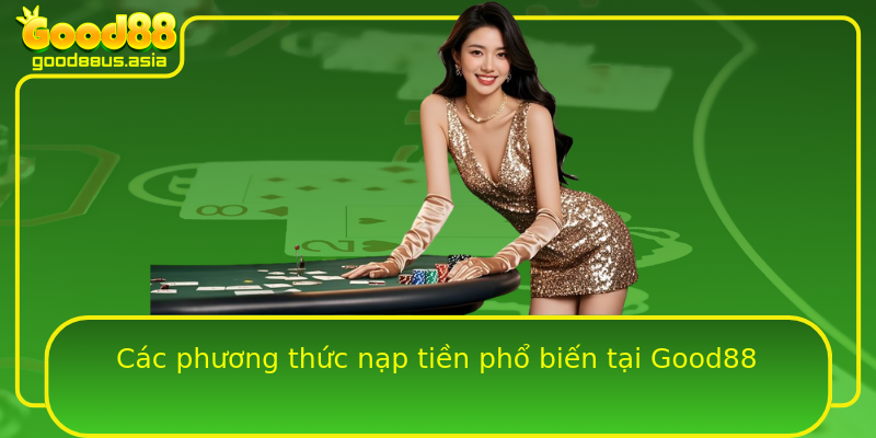 Các phương thức nạp tiền phổ biến tại Good88