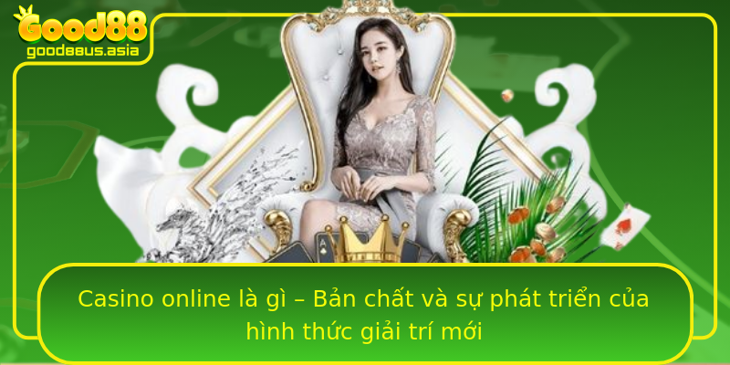 Casino online là gì – Bản chất và sự phát triển của hình thức giải trí mới