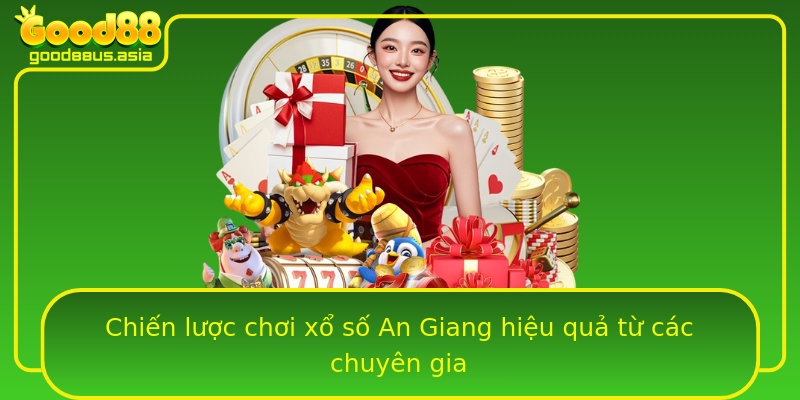 Chiến lược chơi xổ số An Giang hiệu quả từ các chuyên gia