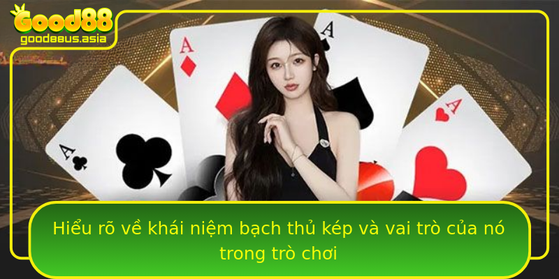 Hiểu rõ về khái niệm bạch thủ kép và vai trò của nó trong trò chơi