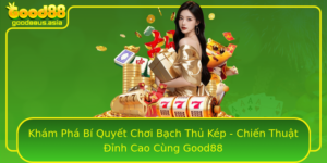 Kham Pha Bi Quyet Choi Bach Thu Kep Chien Thuat Inh Cao Cung Good88