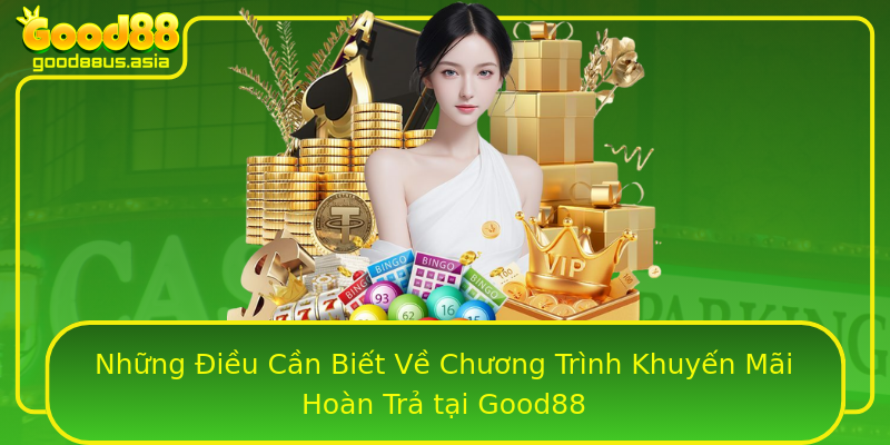 Những Điều Cần Biết Về Chương Trình Khuyến Mãi Hoàn Trả tại Good88