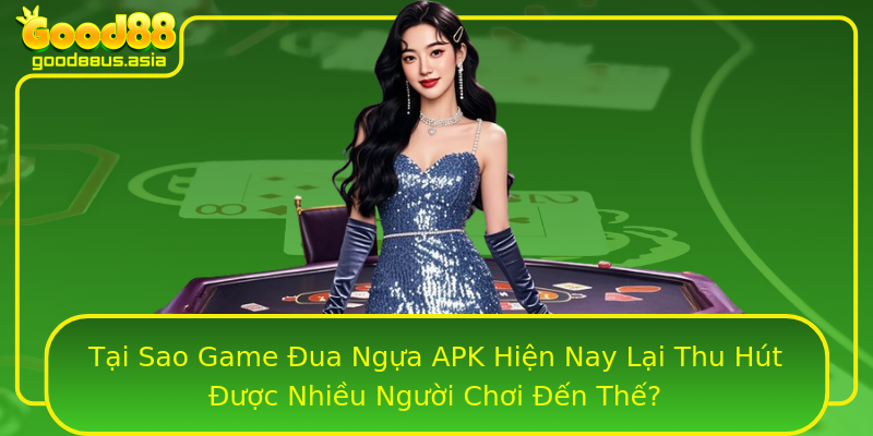 Tại Sao Game Đua Ngựa APK Hiện Nay Lại Thu Hút Được Nhiều Người Chơi Đến Thế?