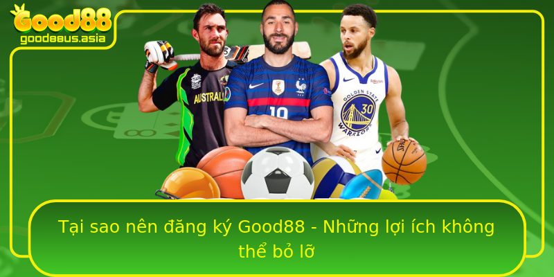 Tại sao nên đăng ký Good88 - Những lợi ích không thể bỏ lỡ